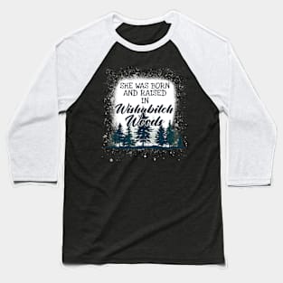 She Was Born And Raised In Wishabitch Woods Camping Baseball T-Shirt